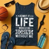 Admit It Life Would Be Boring Without Me Funny Saying Tank Top thumb 4
