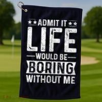 Admit It Life Would Be Boring Without Me Funny Saying Golf Towel thumb 1