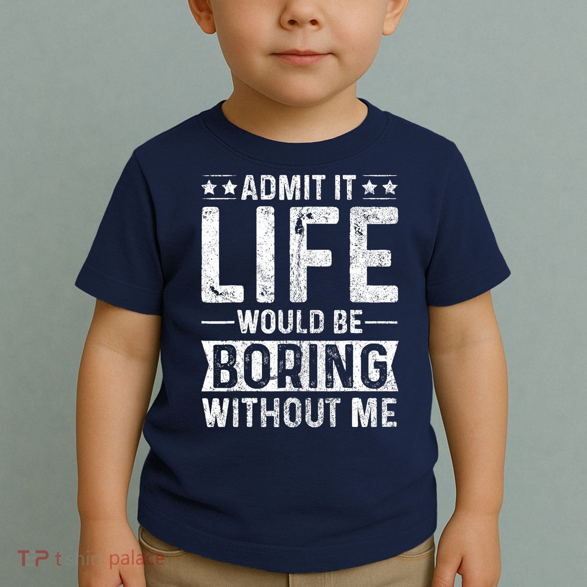 Admit It Life Would Be Boring Without Me Funny Saying Toddler T-Shirt