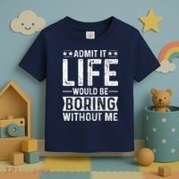 Admit It Life Would Be Boring Without Me Funny Saying Toddler T-Shirt thumb 3