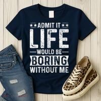 Admit It Life Would Be Boring Without Me Funny Saying Women's T-Shirt thumb 3
