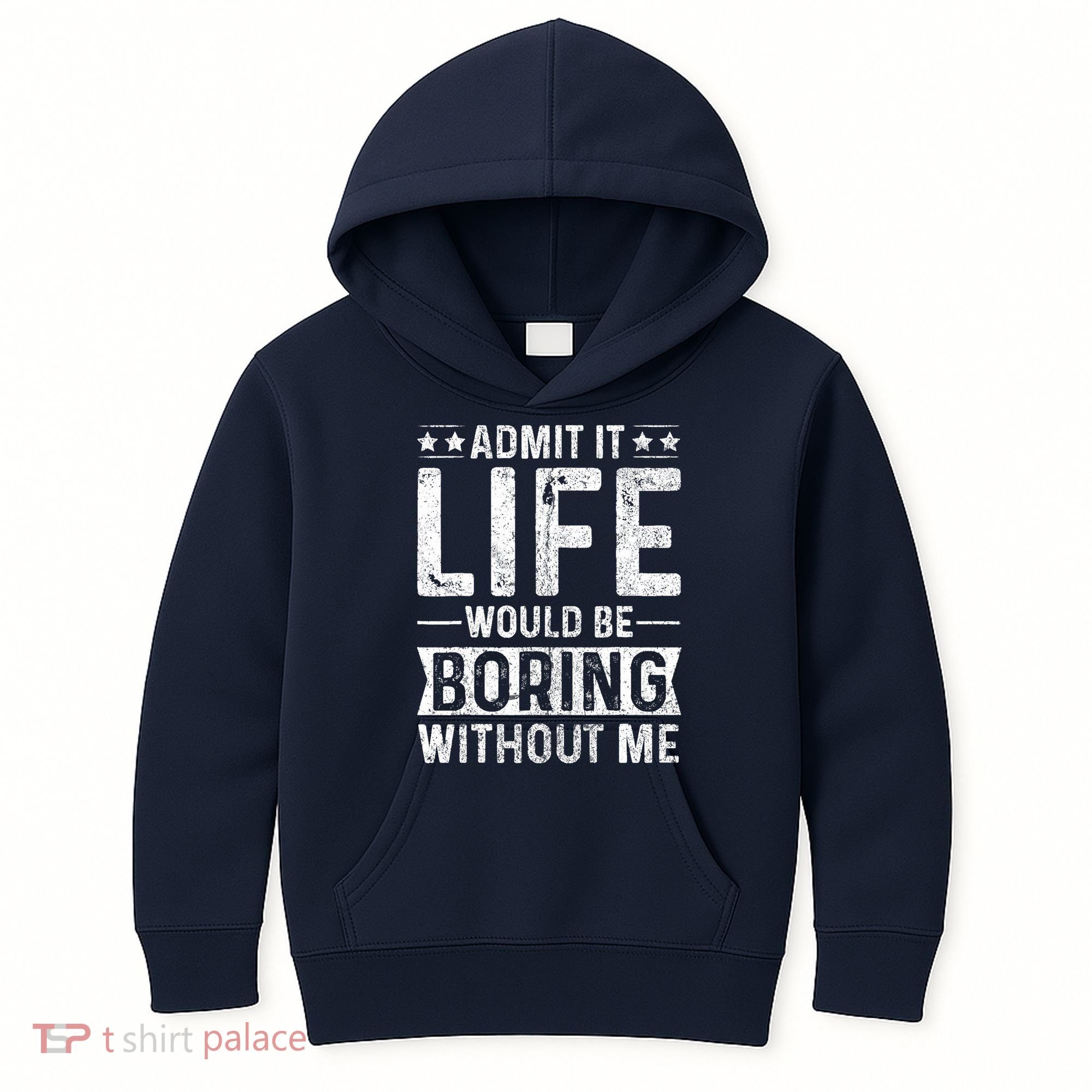 Admit It Life Would Be Boring Without Me Funny Saying Kids Hoodie