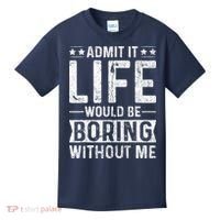 Admit It Life Would Be Boring Without Me Funny Saying Kids T-Shirt thumb 0