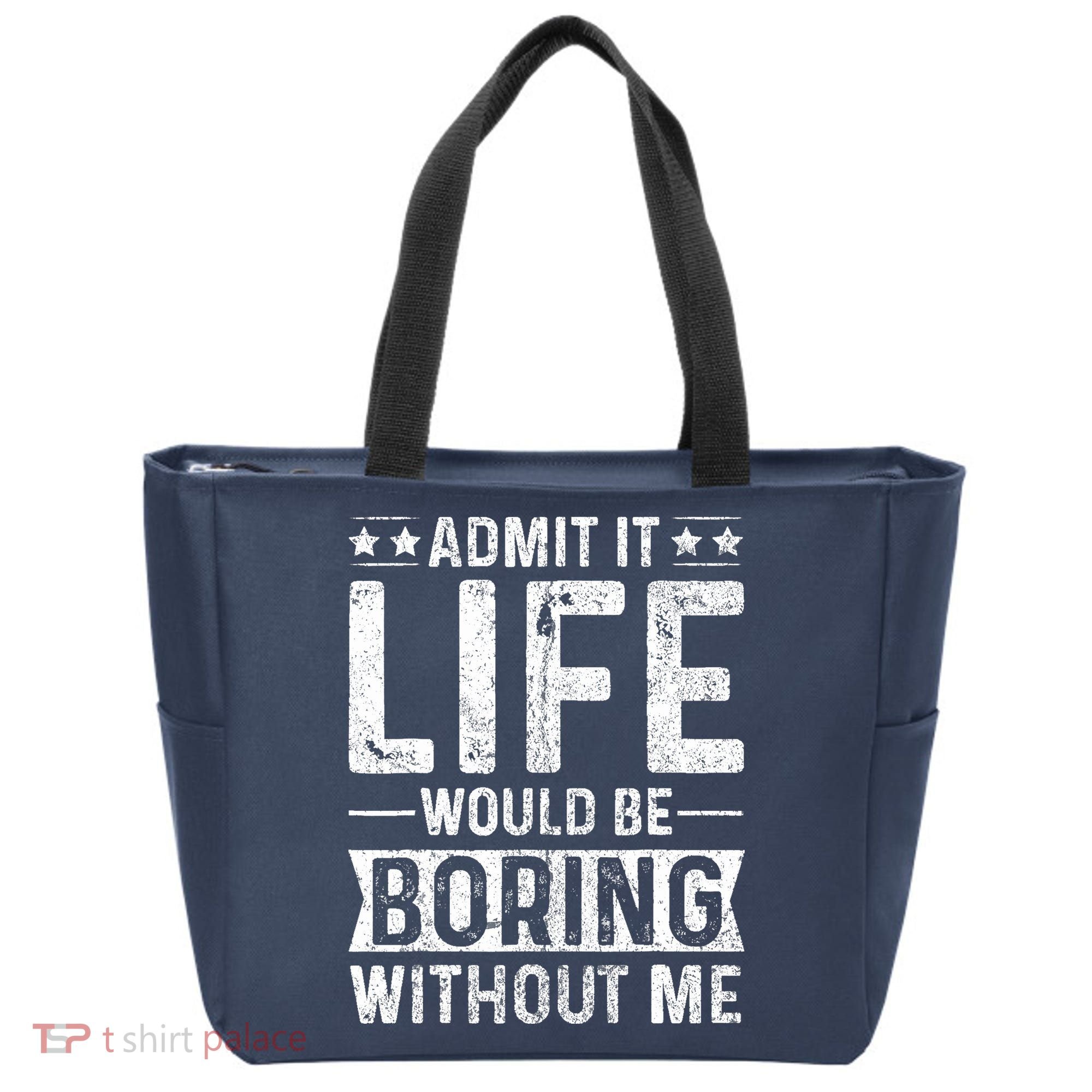 Admit It Life Would Be Boring Without Me Funny Saying Tote Bag