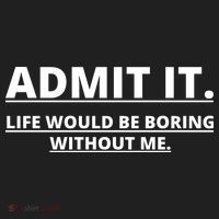 Admit It Life Would Be Boring Without Me Tumbler thumb 3