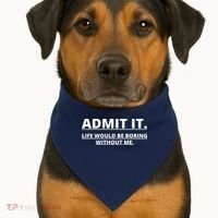 Admit It Life Would Be Boring Without Me USA-Made Doggie Bandana thumb 1