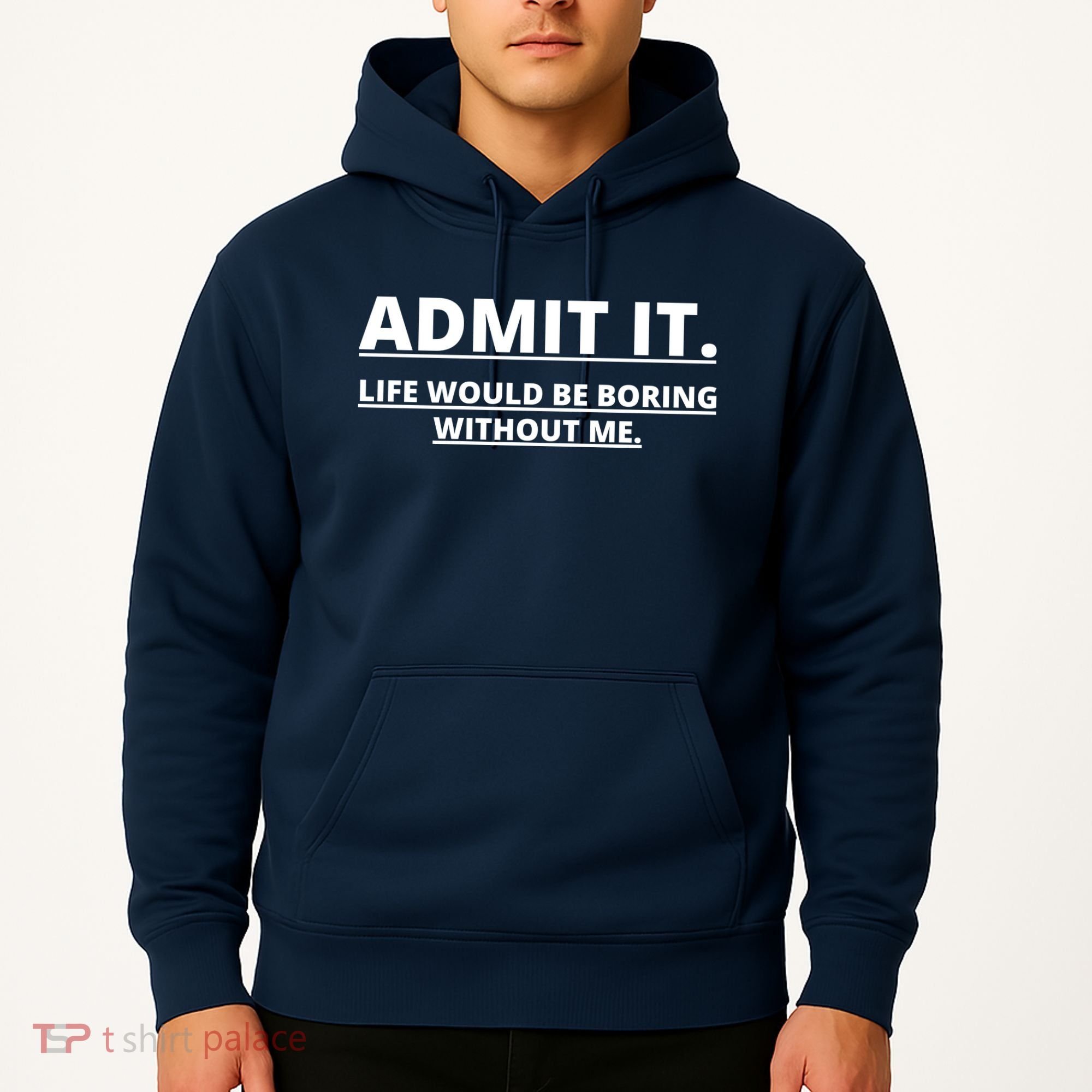Admit It Life Would Be Boring Without Me Hoodie