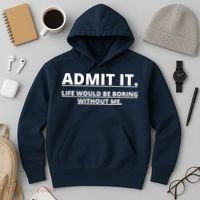 Admit It Life Would Be Boring Without Me Hoodie thumb 3