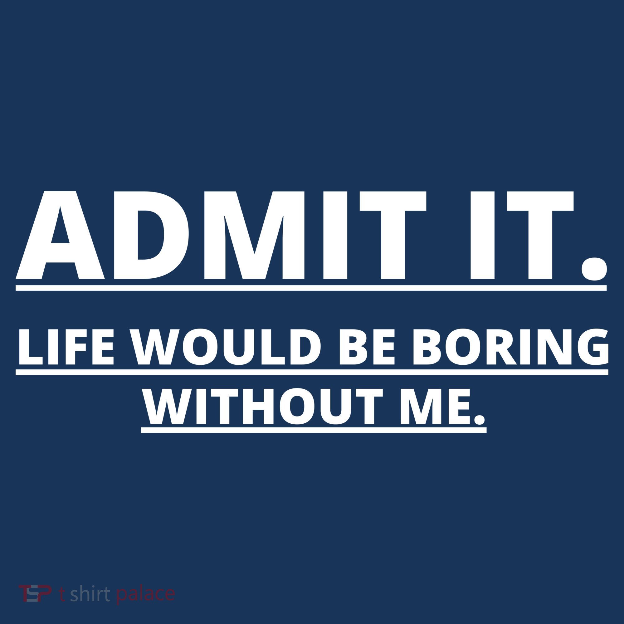 Admit It Life Would Be Boring Without Me Hoodie