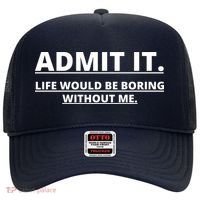 Admit It Life Would Be Boring Without Me Hat thumb 0