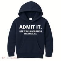 Admit It Life Would Be Boring Without Me Kids Hoodie thumb 0