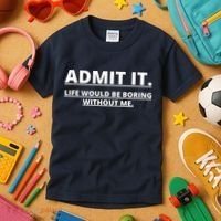 Admit It Life Would Be Boring Without Me Kids T-Shirt thumb 3