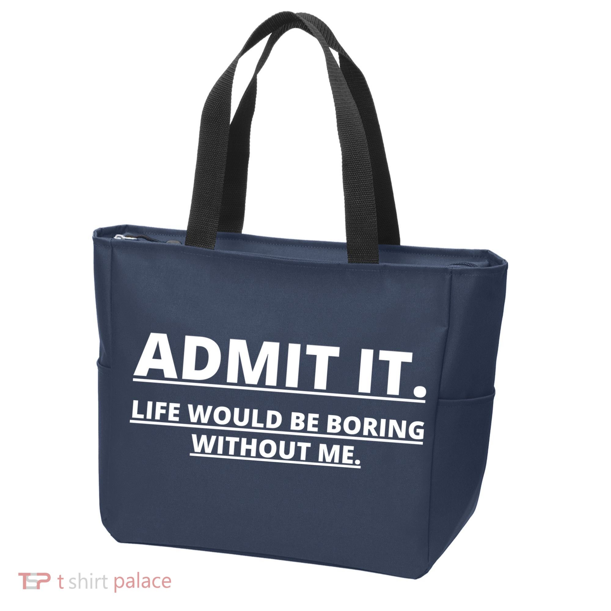 Admit It Life Would Be Boring Without Me Tote Bag