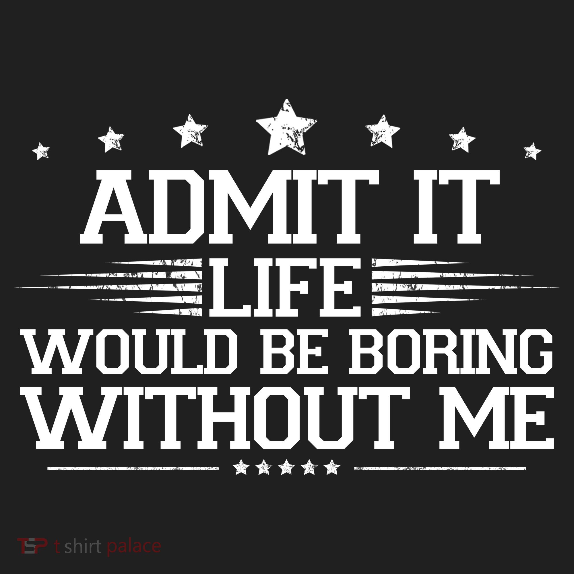 Admit It Life Would Be Boring Without Me Women's Sweatshirt