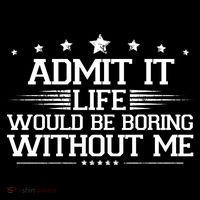 Admit It Life Would Be Boring Without Me Long Sleeve Shirt thumb 2