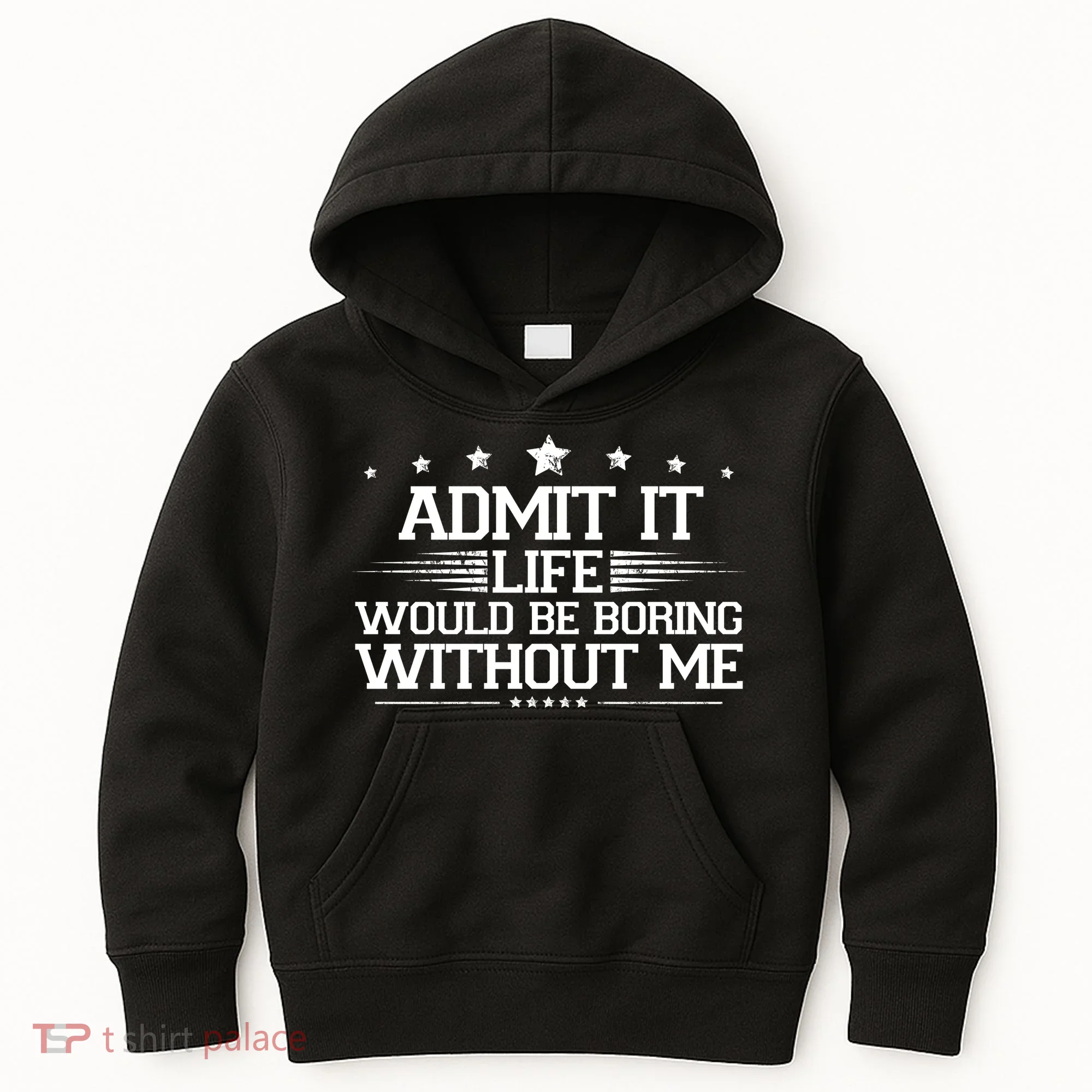 Admit It Life Would Be Boring Without Me Kids Hoodie