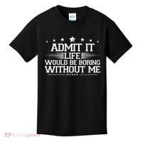Admit It Life Would Be Boring Without Me Kids T-Shirt thumb 0