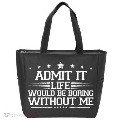 Admit It Life Would Be Boring Without Me Tote Bag