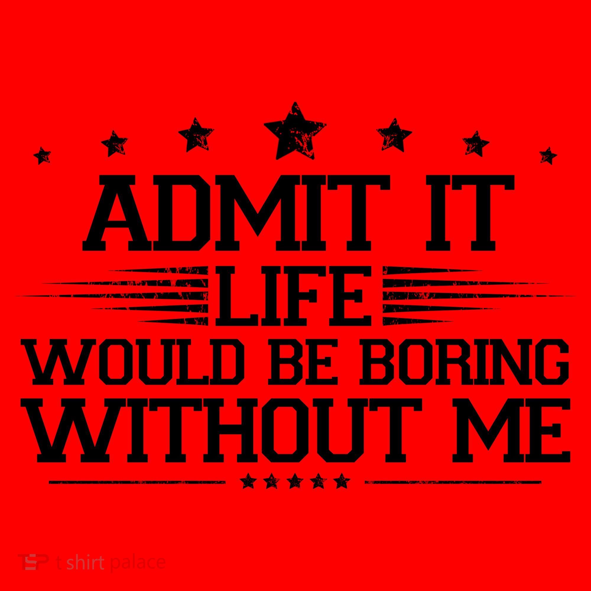 Admit It Life Would Be Boring Without Me Santa Hat
