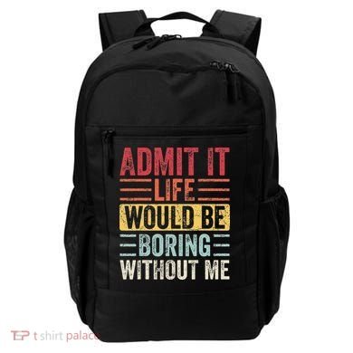 Admit It Life Would Be Boring Without Me Retro Saying Backpack