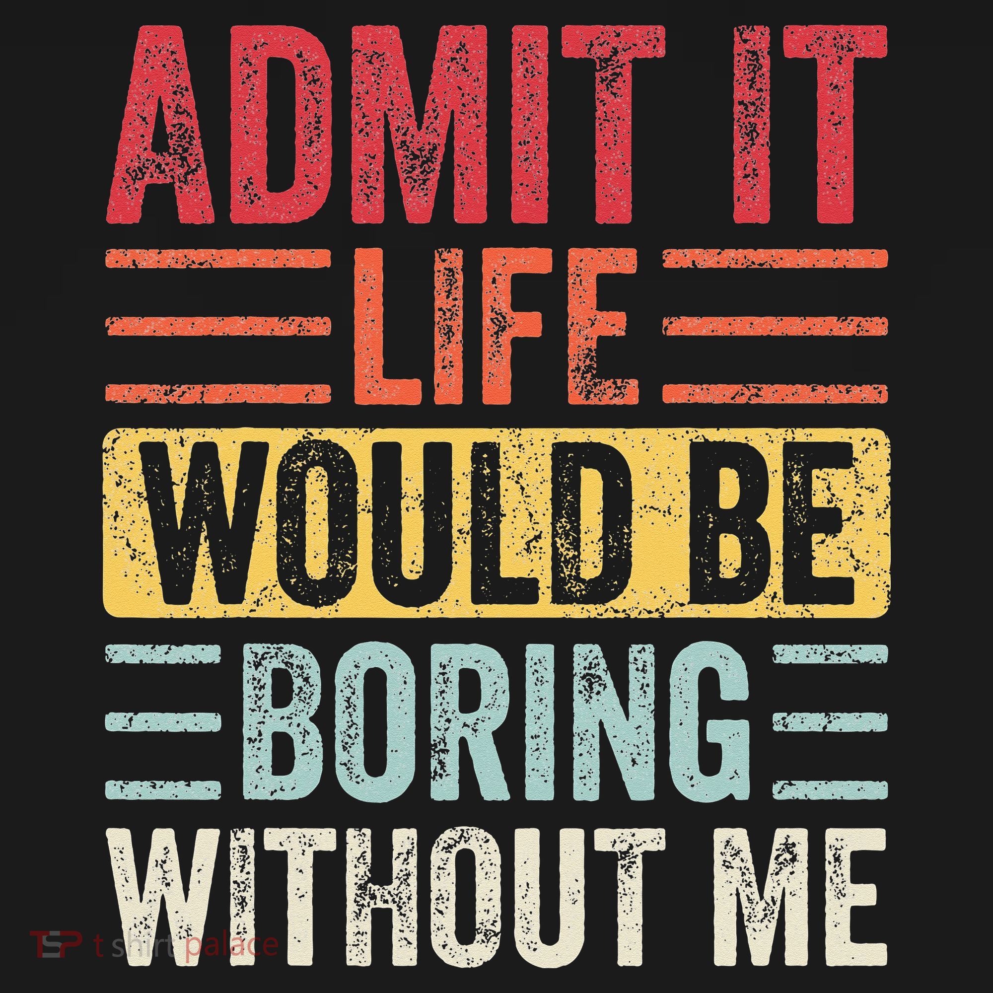 Admit It Life Would Be Boring Without Me Retro Saying Backpack