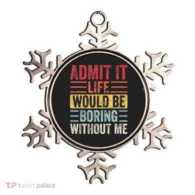 Admit It Life Would Be Boring Without Me Retro Saying Ornament