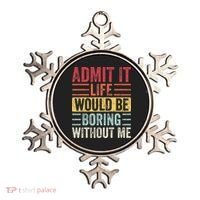 Admit It Life Would Be Boring Without Me Retro Saying Ornament thumb 0