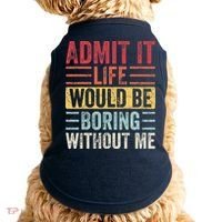 Admit It Life Would Be Boring Without Me Retro Saying Doggie Tank thumb 0
