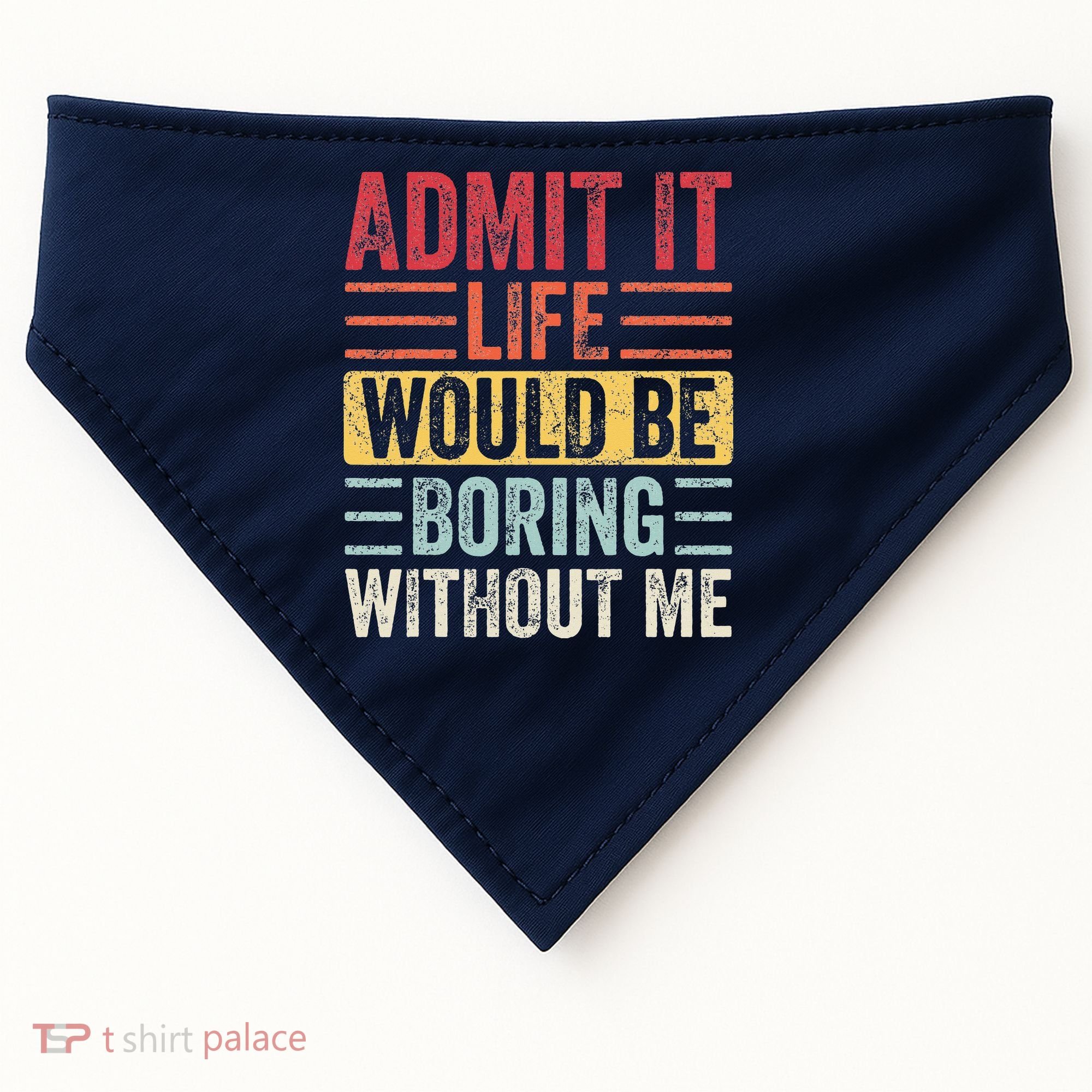 Admit It Life Would Be Boring Without Me Retro Saying USA-Made Doggie Bandana