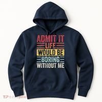 Admit It Life Would Be Boring Without Me Retro Saying Hoodie thumb 0