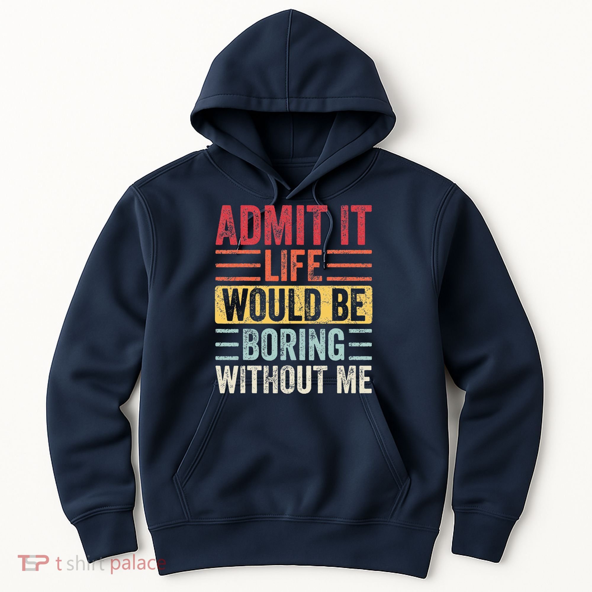 Admit It Life Would Be Boring Without Me Retro Saying Hoodie