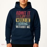 Admit It Life Would Be Boring Without Me Retro Saying Hoodie thumb 2