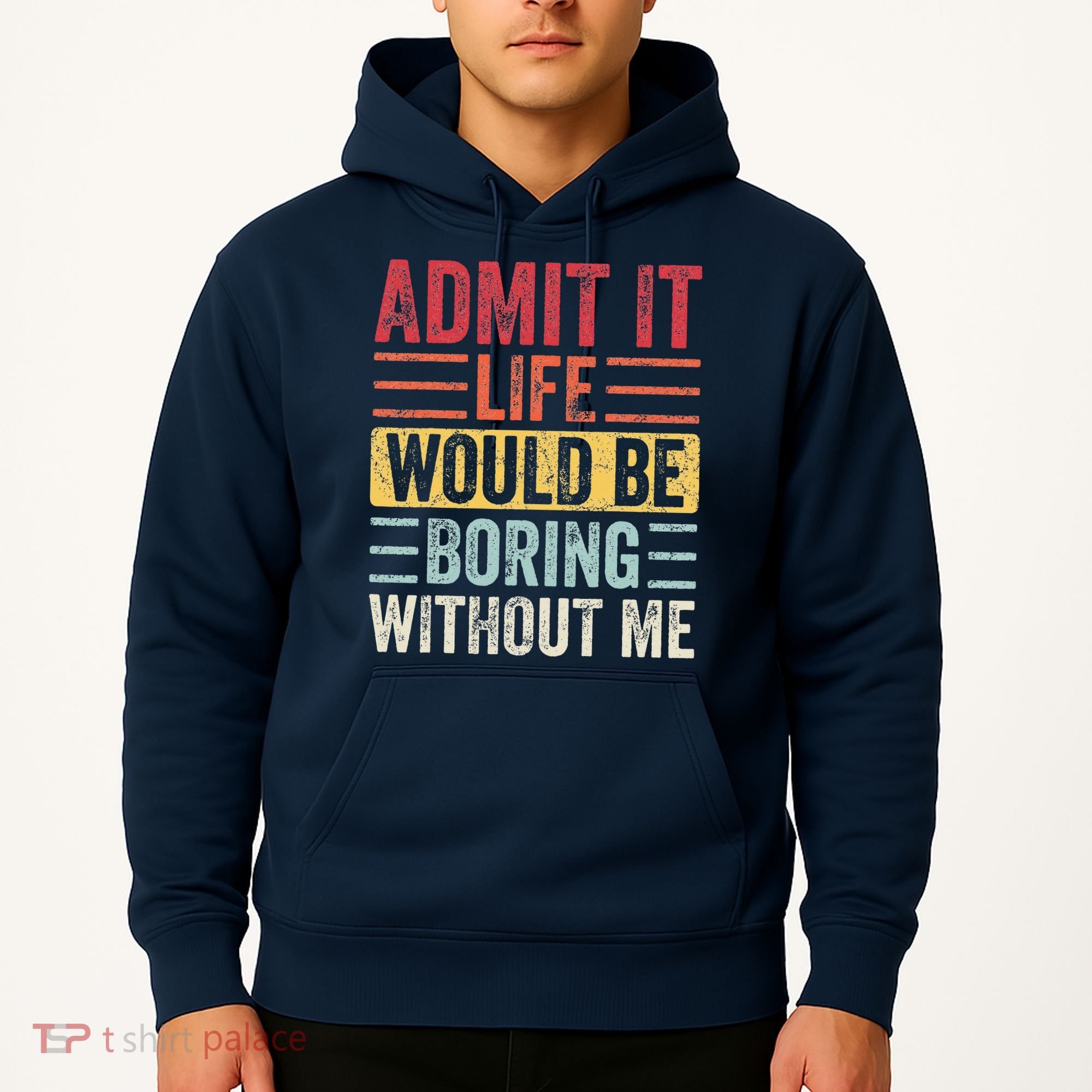 Admit It Life Would Be Boring Without Me Retro Saying Hoodie