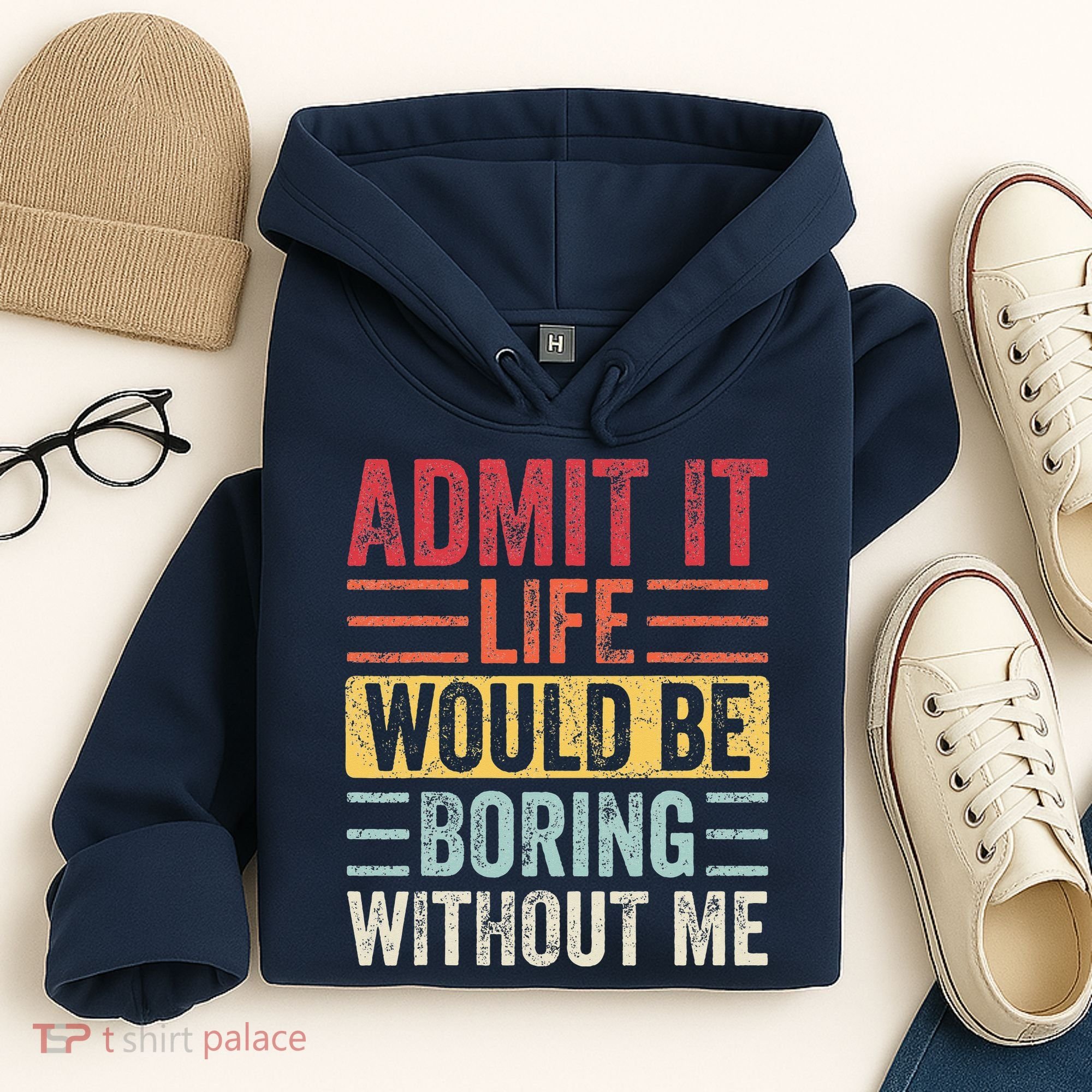 Admit It Life Would Be Boring Without Me Retro Saying Hoodie