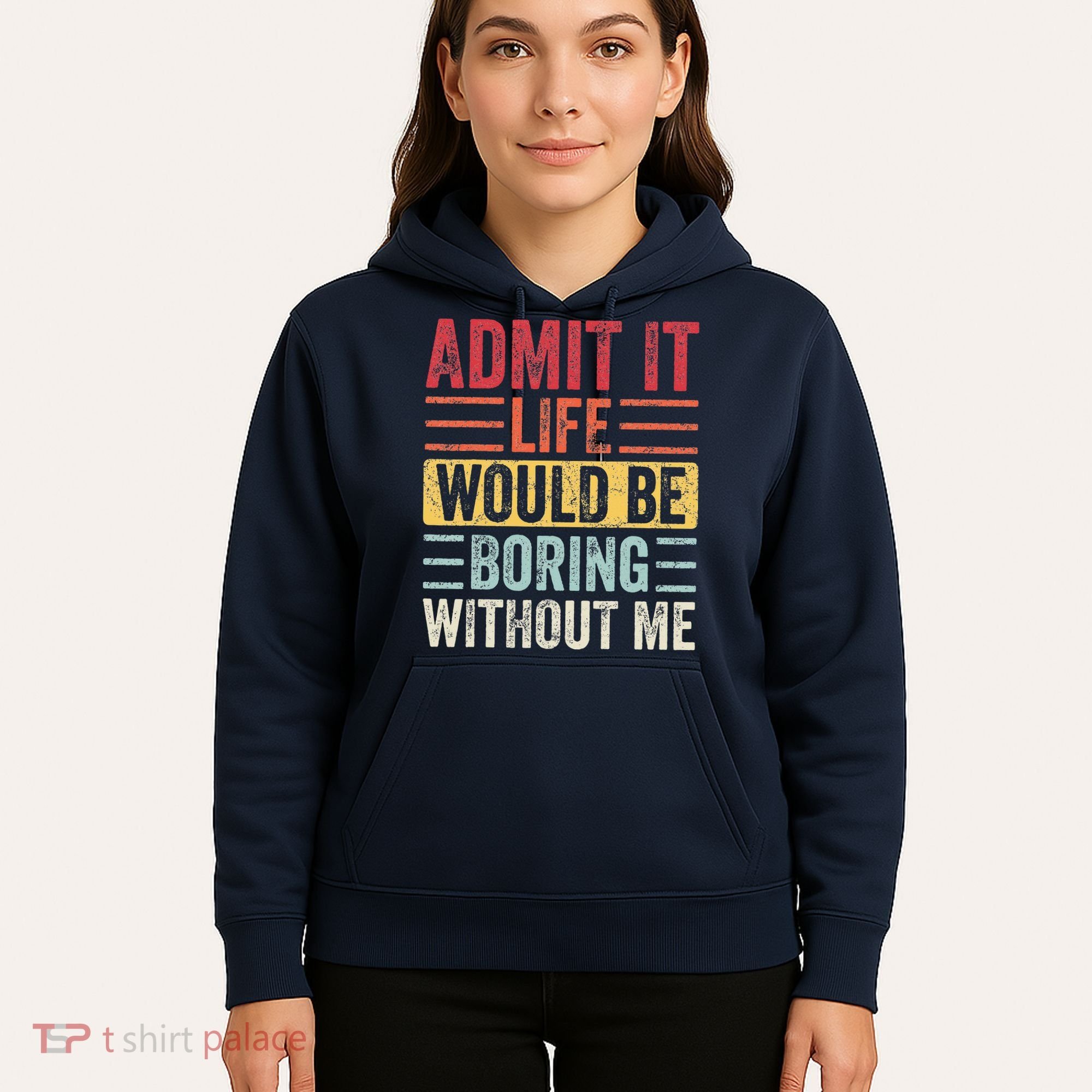 Admit It Life Would Be Boring Without Me Retro Saying Hoodie