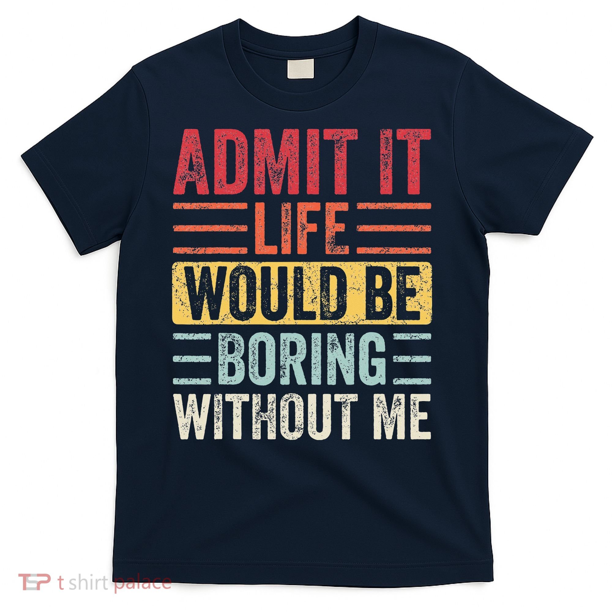 Admit It Life Would Be Boring Without Me Retro Saying T-Shirt