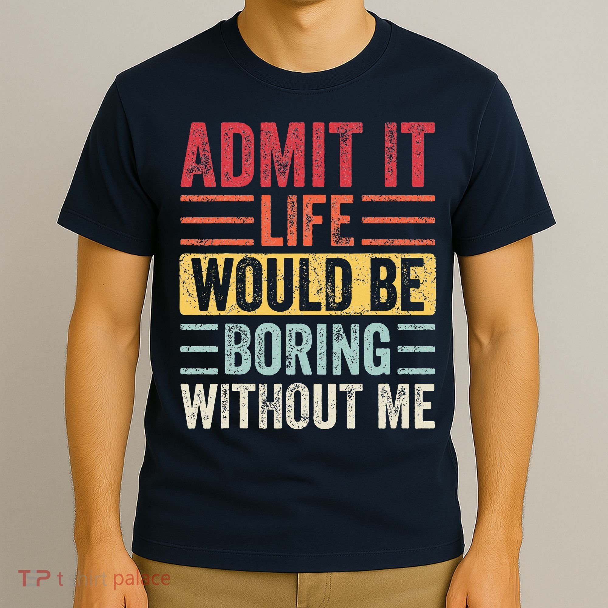 Admit It Life Would Be Boring Without Me Retro Saying T-Shirt