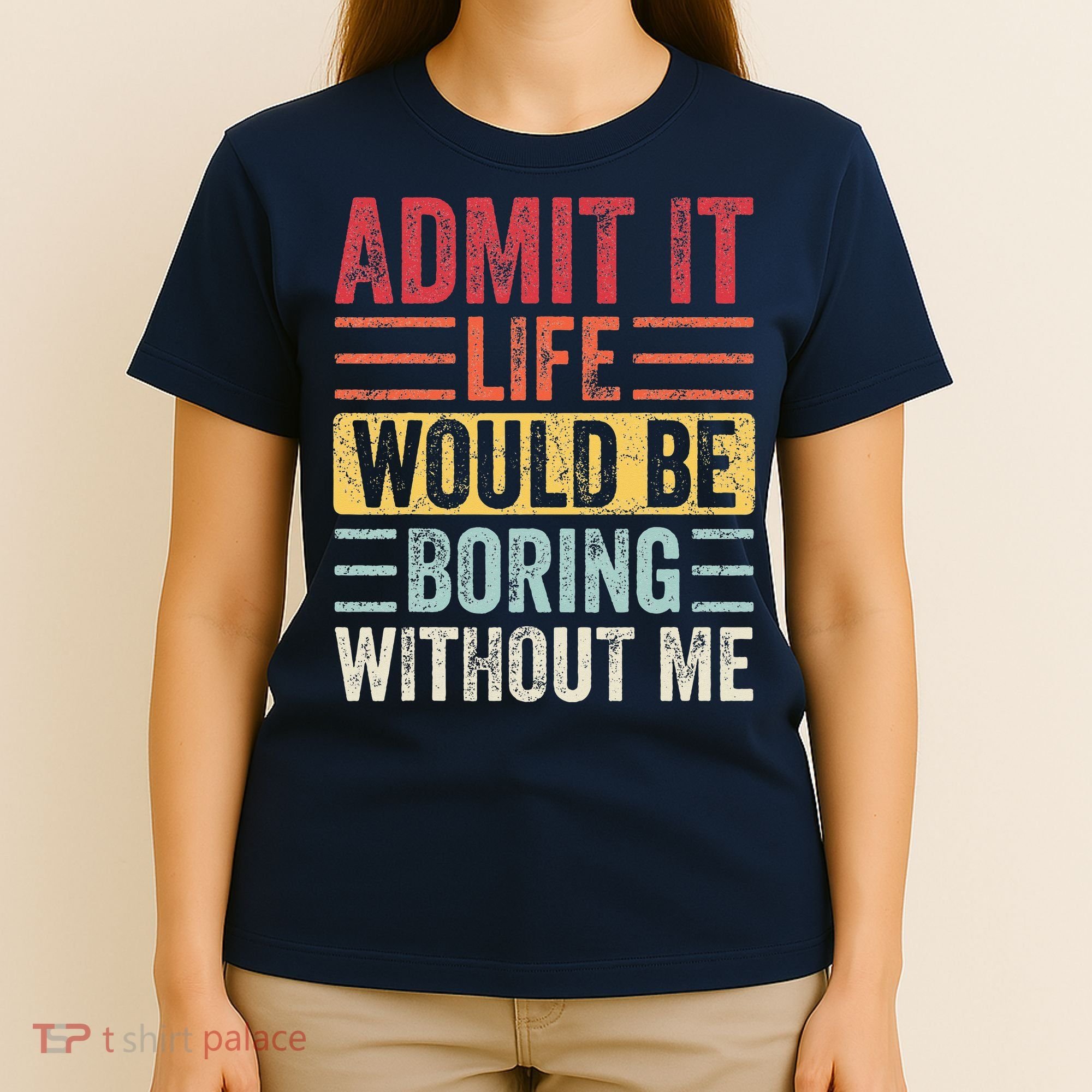Admit It Life Would Be Boring Without Me Retro Saying T-Shirt