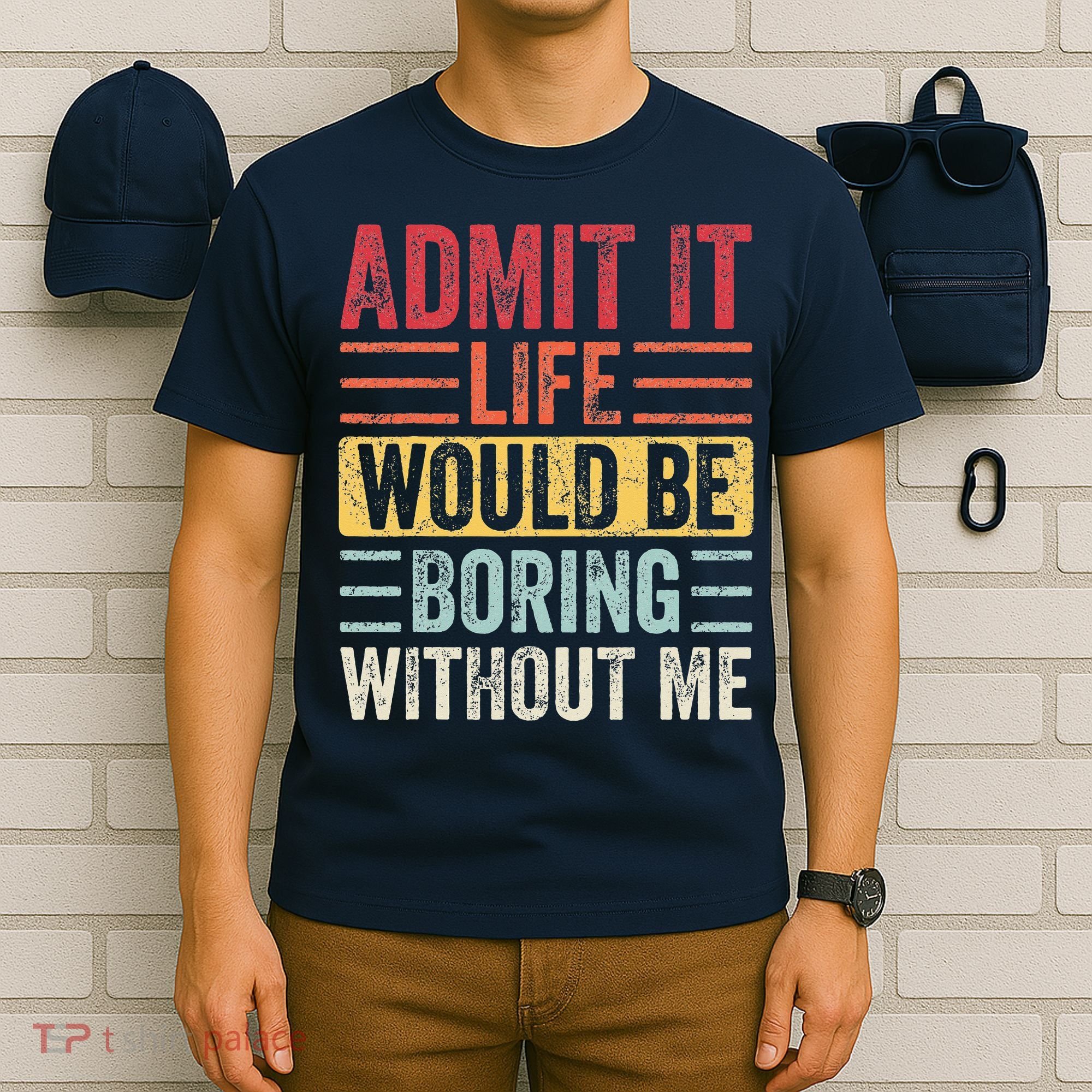 Admit It Life Would Be Boring Without Me Retro Saying T-Shirt