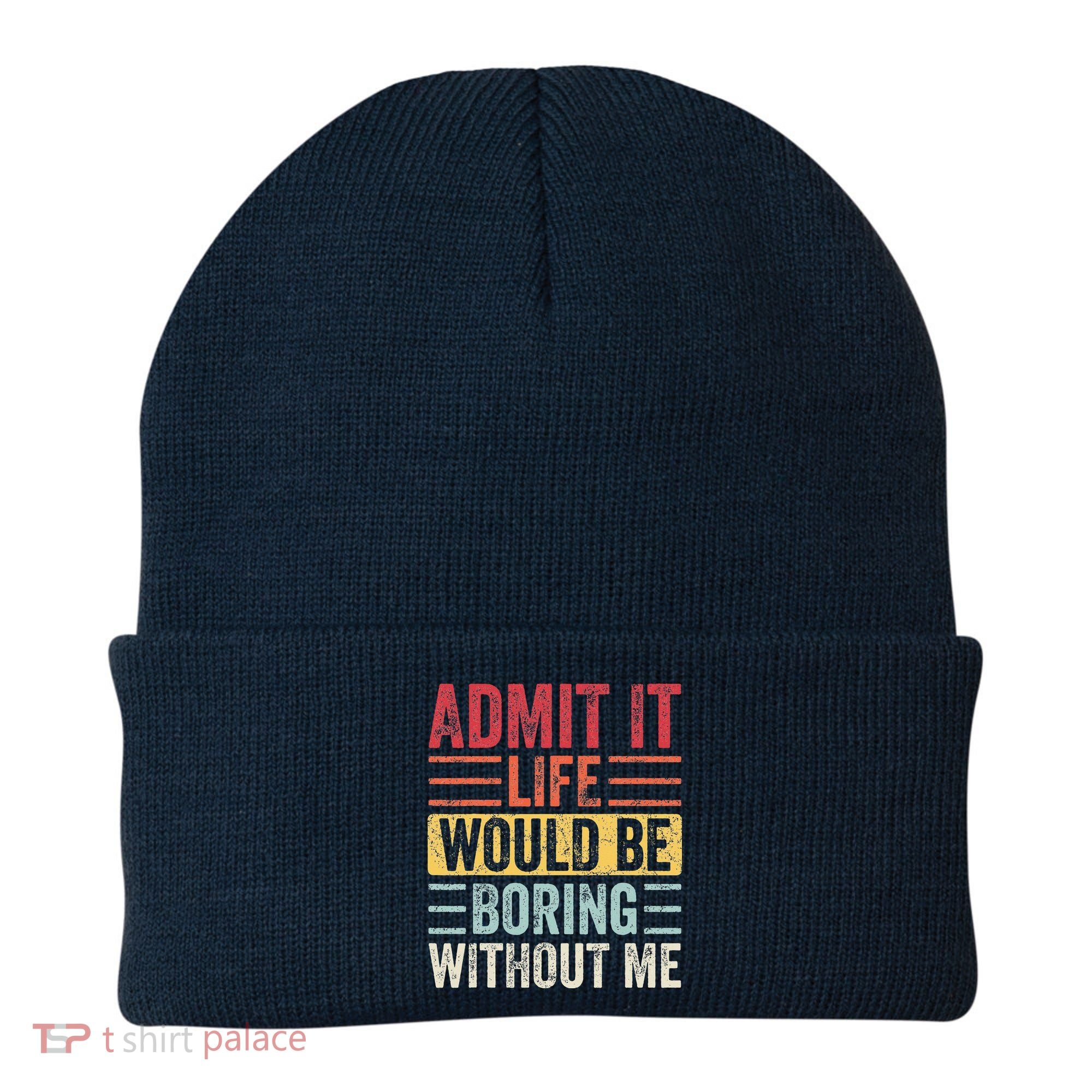Admit It Life Would Be Boring Without Me Retro Saying Beanie
