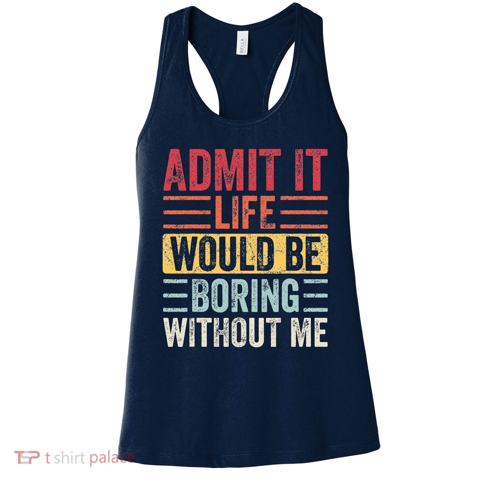 Admit It Life Would Be Boring Without Me Retro Saying Women's Tank Top