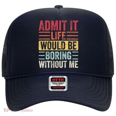 Admit It Life Would Be Boring Without Me Retro Saying Hat