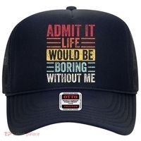 Admit It Life Would Be Boring Without Me Retro Saying Hat thumb 0