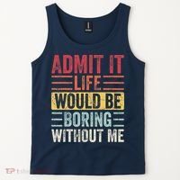 Admit It Life Would Be Boring Without Me Retro Saying Tank Top thumb 2