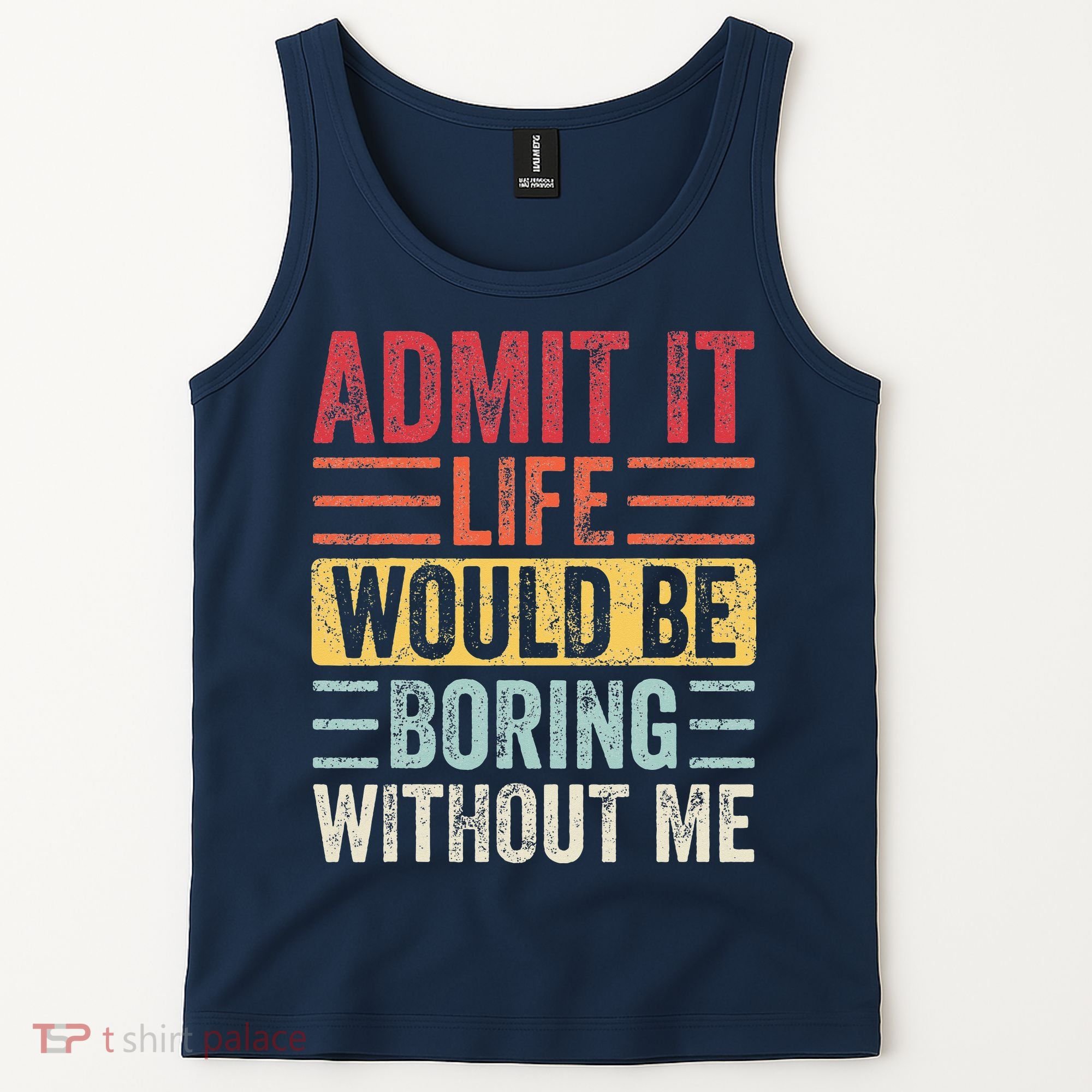 Admit It Life Would Be Boring Without Me Retro Saying Tank Top