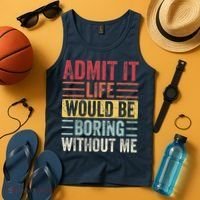Admit It Life Would Be Boring Without Me Retro Saying Tank Top thumb 4