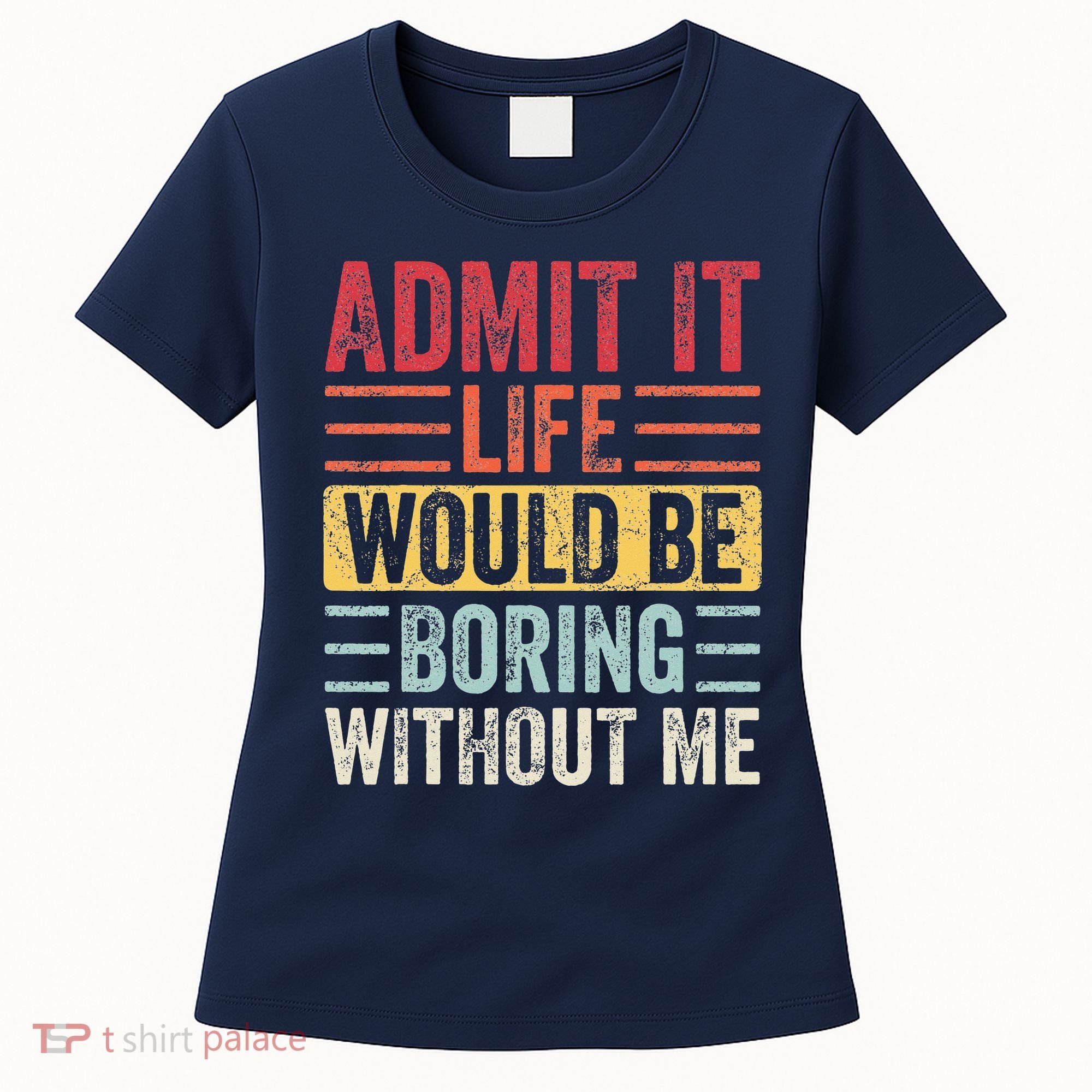 Admit It Life Would Be Boring Without Me Retro Saying Women's T-Shirt