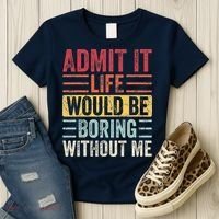 Admit It Life Would Be Boring Without Me Retro Saying Women's T-Shirt thumb 3