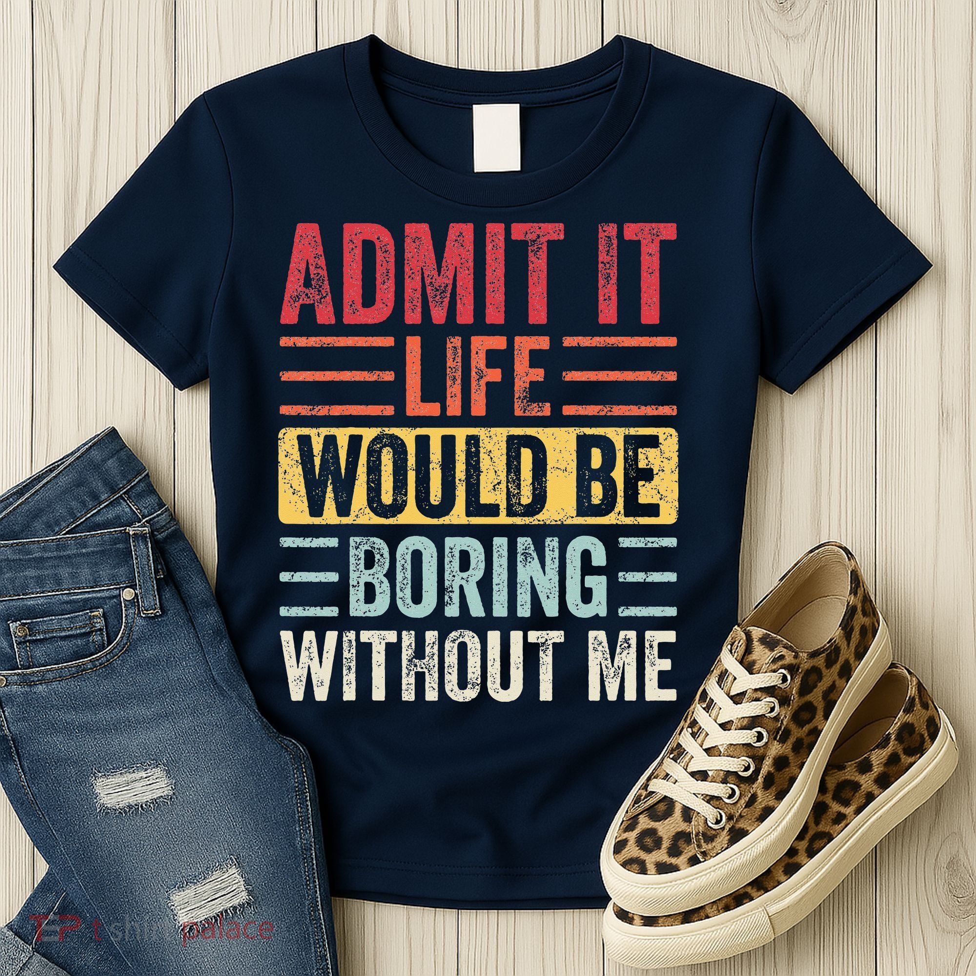Admit It Life Would Be Boring Without Me Retro Saying Women's T-Shirt