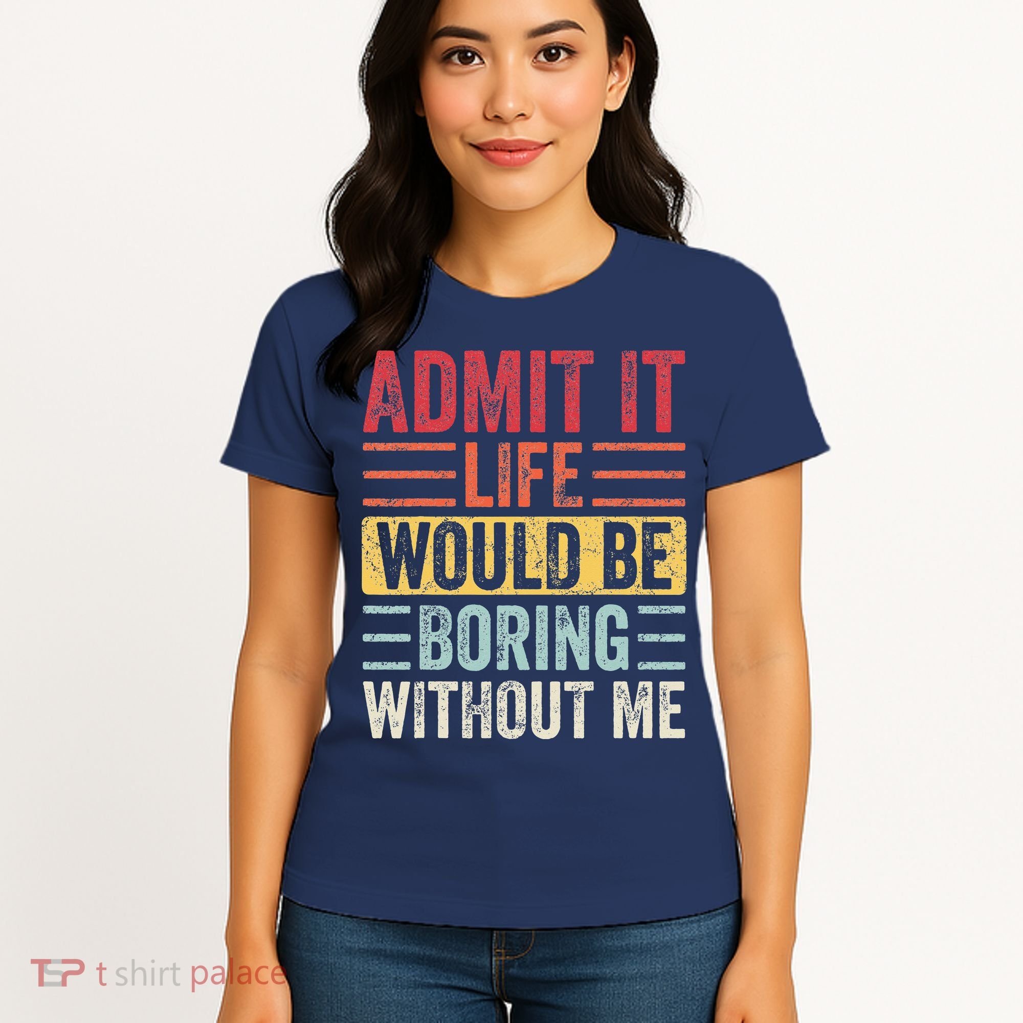 Admit It Life Would Be Boring Without Me Retro Saying Women's T-Shirt